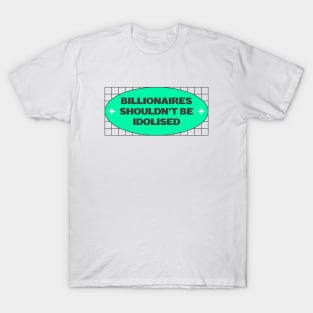 Billionaires Shouldn't Be Idolised T-Shirt